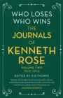 Who Loses, Who Wins: The Journals of Kenneth Rose : Volume Two 1979-2014 - Book