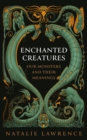 Enchanted Creatures : Our Monsters and Their Meanings - Book