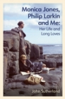 Monica Jones, Philip Larkin and Me : Her Life and Long Loves - eBook