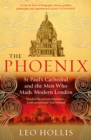 The Phoenix : St. Paul's Cathedral And The Men Who Made Modern London - Book