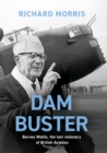 Dam Buster : Barnes Wallis: An Engineer’s Life - eBook