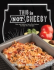 This is Not Cheesy! : Easy and Delicious Dairy-Free Recipes for Kids With Allergies - Book