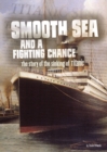 Smooth Sea and a Fighting Chance : The Story of the Sinking of Titanic - Book