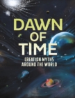 Dawn of Time : Creation Myths Around the World - Book