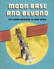 Moon Base and Beyond : The Lunar Gateway to Deep Space - Book