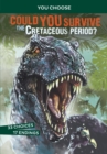 Could You Survive the Cretaceous Period? : An Interactive Prehistoric Adventure - eBook