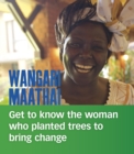 Wangari Maathai : Get to Know the Woman Who Planted Trees to Bring Change - eBook