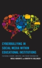 Cyberbullying in Social Media within Educational Institutions : Featuring Student, Employee, and Parent Information - Book