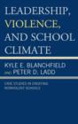 Leadership, Violence, and School Climate : Case Studies in Creating Non-Violent Schools - Book