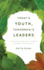 Today's Youth, Tomorrow's Leaders : How Parents and Educators Can Influence and Guide the Learning Process - Book