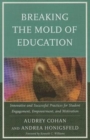 Breaking the Mold of Education : Innovative and Successful Practices for Student Engagement, Empowerment, and Motivation - Book