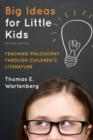 Big Ideas for Little Kids : Teaching Philosophy through Children's Literature - Book