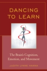 Dancing to Learn : The Brain's Cognition, Emotion, and Movement - eBook