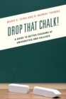 Drop That Chalk! : A Guide to Better Teaching at Universities and Colleges - Book