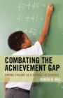Combating the Achievement Gap : Ending Failure as a Default in Schools - Book
