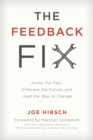 The Feedback Fix : Dump the Past, Embrace the Future, and Lead the Way to Change - eBook