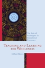 Teaching and Learning for Wholeness : The Role of Archetypes in Educational Processes - eBook