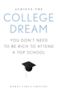 Achieve the College Dream : You Don't Need to Be Rich to Attend a Top School - Book