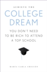 Achieve the College Dream : You Don't Need to Be Rich to Attend a Top School - eBook
