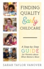 Finding Quality Early Childcare : A Step-by-Step Guide for Parents about What Matters Most - Book