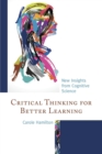 Critical Thinking for Better Learning : New Insights from Cognitive Science - Book