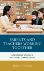 Parents and Teachers Working Together : Addressing School's Most Vital Stakeholders - Book