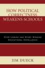 How Political Correctness Weakens Schools : Stop Losing and Start Winning Educational Excellence - eBook