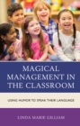 Magical Management in the Classroom : Using Humor to Speak Their Language - Book