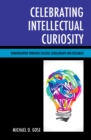 Celebrating Intellectual Curiosity : Kindergarten through College Scholarship and Research - Book