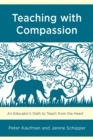 Teaching with Compassion : An Educator’s Oath to Teach from the Heart - Book