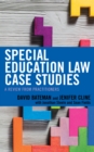 Special Education Law Case Studies : A Review from Practitioners - Book