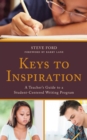 Keys to Inspiration : A Teacher's Guide to a Student-Centered Writing Program - Book