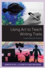 Using Art to Teach Writing Traits : Lesson Plans for Teachers - Book