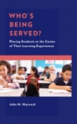 Who's Being Served? : Placing Students at the Center of Their Learning Experiences - Book