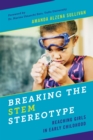 Breaking the STEM Stereotype : Reaching Girls in Early Childhood - Book