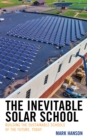 The Inevitable Solar School : Building the Sustainable Schools of the Future, Today - eBook