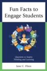 Fun Facts to Engage Students : Questions to Inspire Thinking and Learning - Book