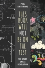 This Book Will Not Be on the Test : The Study Skills Revolution - Book