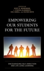 Empowering our Students for the Future : Encouraging Self-Direction and Life-Long Learning - Book