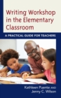 Writing Workshop in the Elementary Classroom : A Practical Guide for Teachers - Book