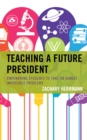 Teaching a Future President : Empowering Students to Take on Almost Impossible Problems - Book