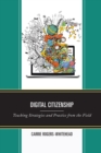 Digital Citizenship : Teaching Strategies and Practice from the Field - Book