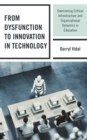 From Dysfunction to Innovation in Technology : Overcoming Critical Infrastructure and Organizational Dynamics in Education - Book