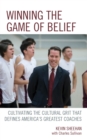Winning the Game of Belief : Cultivating the Cultural Grit that Defines America's Greatest Coaches - Book