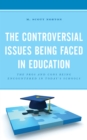 The Controversial Issues Being Faced in Education : The Pros and Cons Being Encountered in Today's Schools - Book