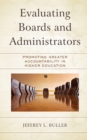 Evaluating Boards and Administrators : Promoting Greater Accountability in Higher Education - Book