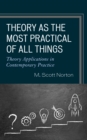 Theory as the Most Practical of All Things : Theory Applications in Contemporary Practice - eBook