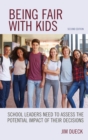 Being Fair with Kids : School Leaders Need to Assess the Potential Impact of Their Decisions - eBook