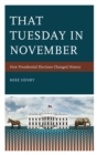 That Tuesday in November : How Presidential Elections Changed History - eBook