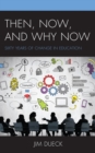 Then, Now, and Why Now : Sixty Years of Change in Education - eBook